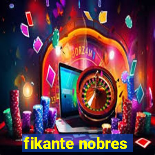 fikante nobres